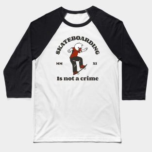 Skateboarding is not a crime skating Baseball T-Shirt